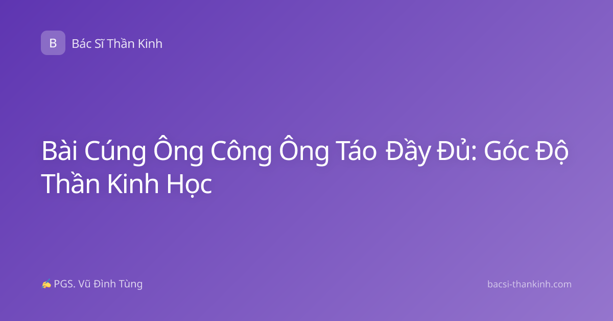 Bài Cúng Ông Công Ông Táo Đầy Đủ: Góc Độ Thần Kinh Học
