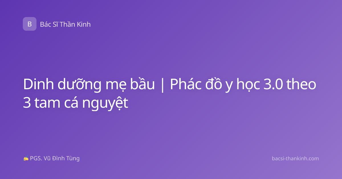 Dinh dưỡng mẹ bầu | Phác đồ y học 3.0 theo 3 tam cá nguyệt