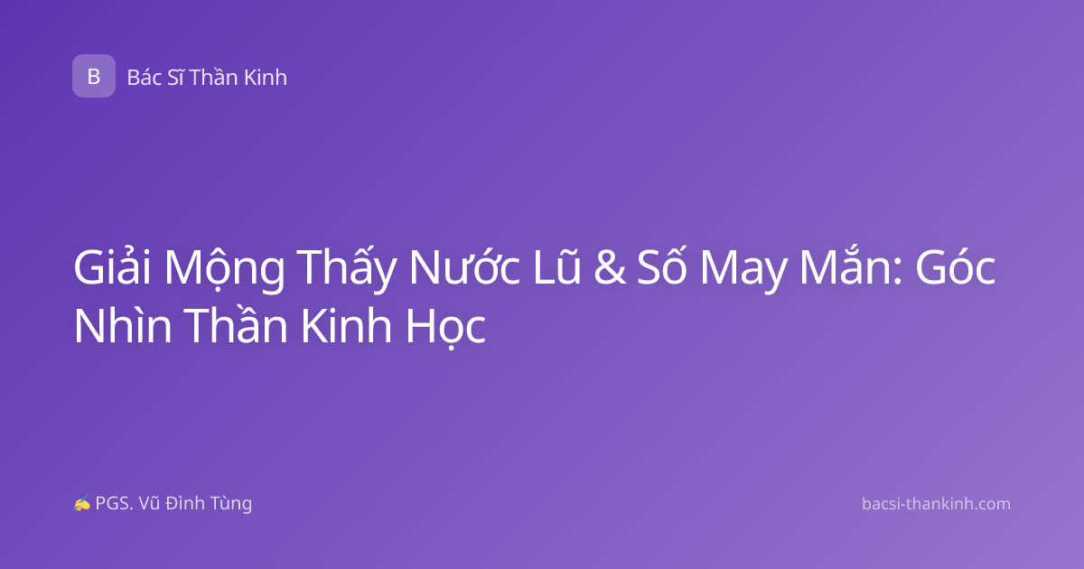 Giải Mộng Thấy Nước Lũ & Số May Mắn: Góc Nhìn Thần Kinh Học
