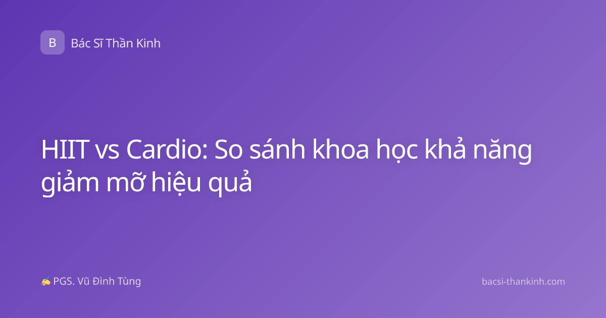 HIIT vs Cardio: So sánh khoa học khả năng giảm mỡ hiệu quả