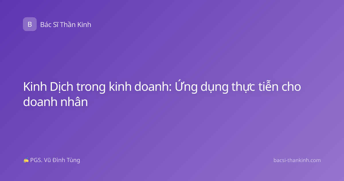 Kinh Dịch trong kinh doanh: Ứng dụng thực tiễn cho doanh nhân