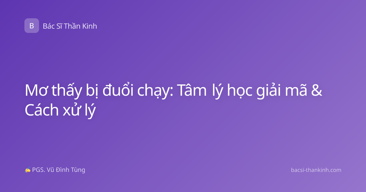 Mơ thấy bị đuổi chạy: Tâm lý học giải mã & Cách xử lý