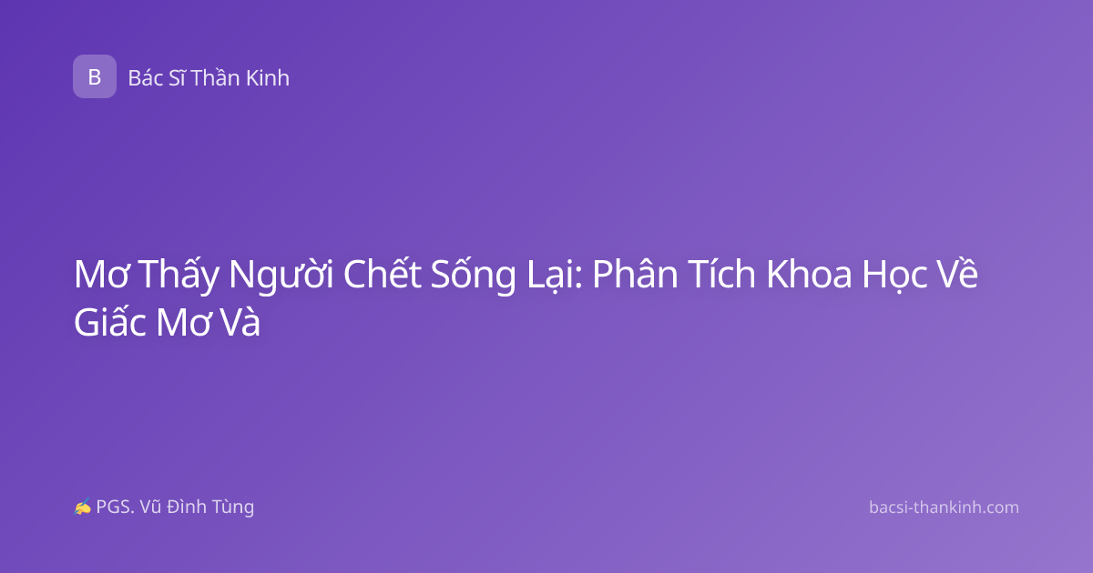 Mơ Thấy Người Chết Sống Lại: Phân Tích Khoa Học Về Giấc Mơ Và