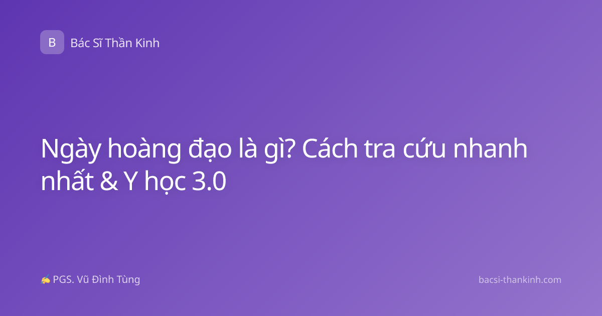 Ngày hoàng đạo là gì? Cách tra cứu nhanh nhất & Y học 3.0