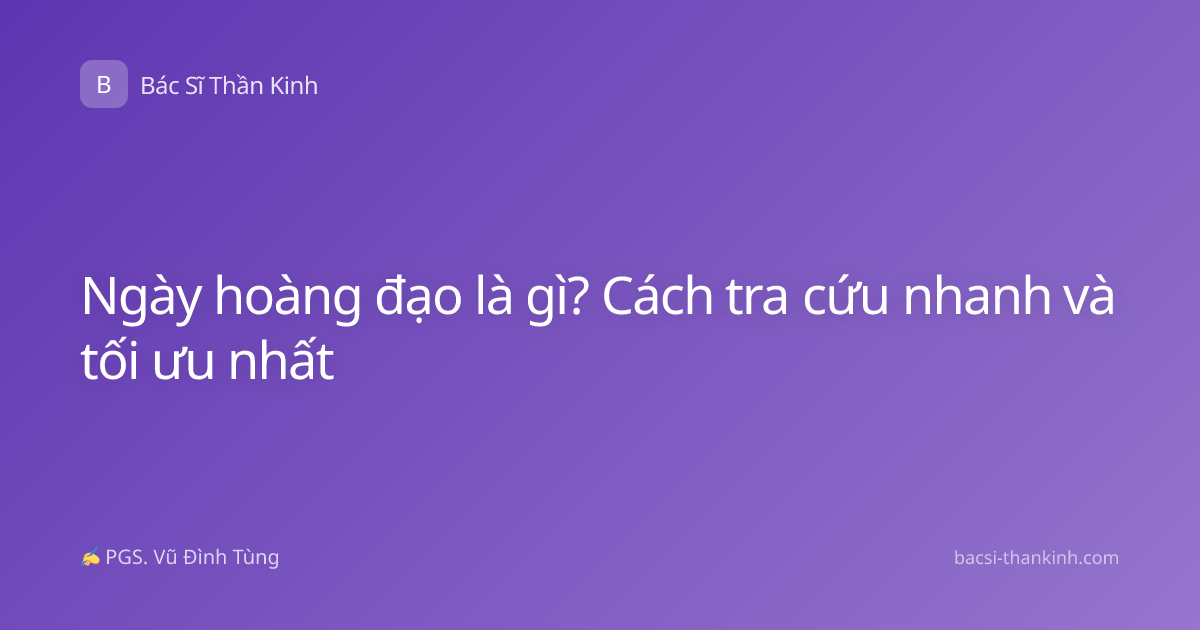 Ngày hoàng đạo là gì? Cách tra cứu nhanh và tối ưu nhất