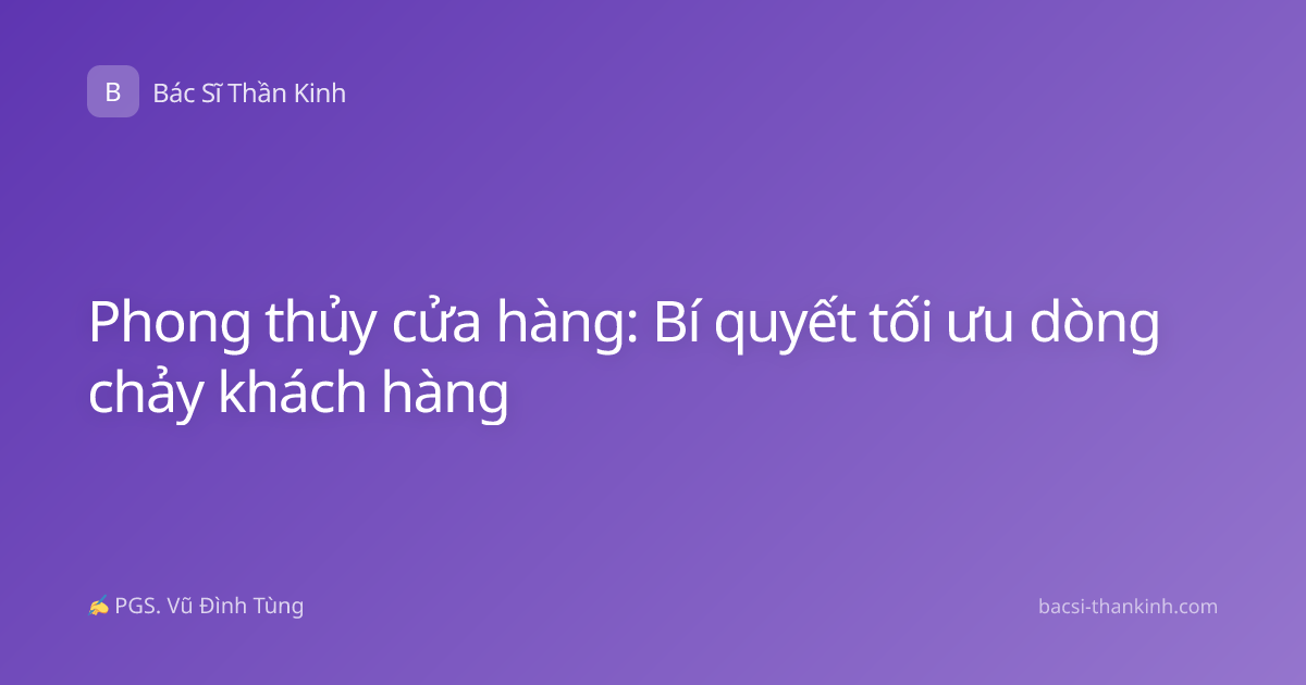 Phong thủy cửa hàng: Bí quyết tối ưu dòng chảy khách hàng