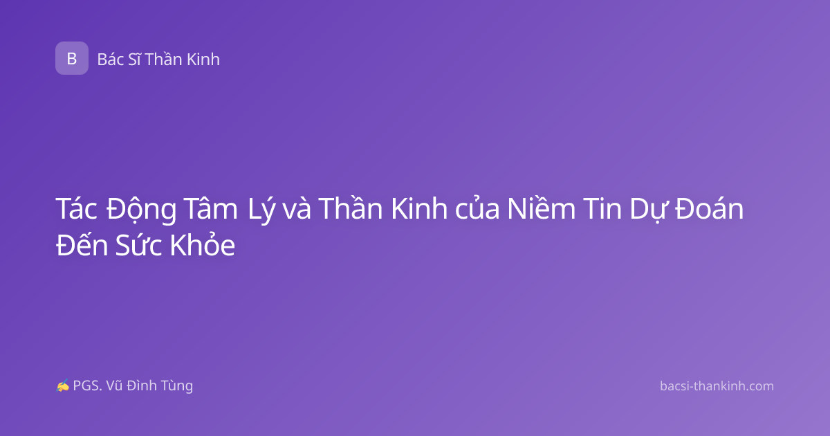 Tác Động Tâm Lý và Thần Kinh của Niềm Tin Dự Đoán Đến Sức Khỏe