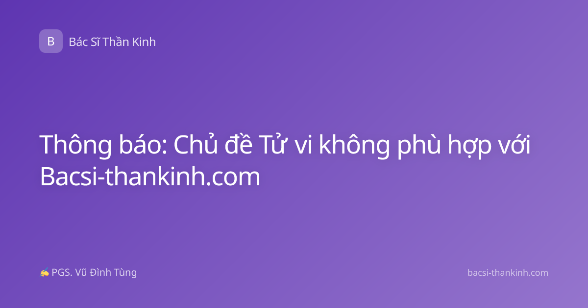 Thông báo: Chủ đề Tử vi không phù hợp với Bacsi-thankinh.com