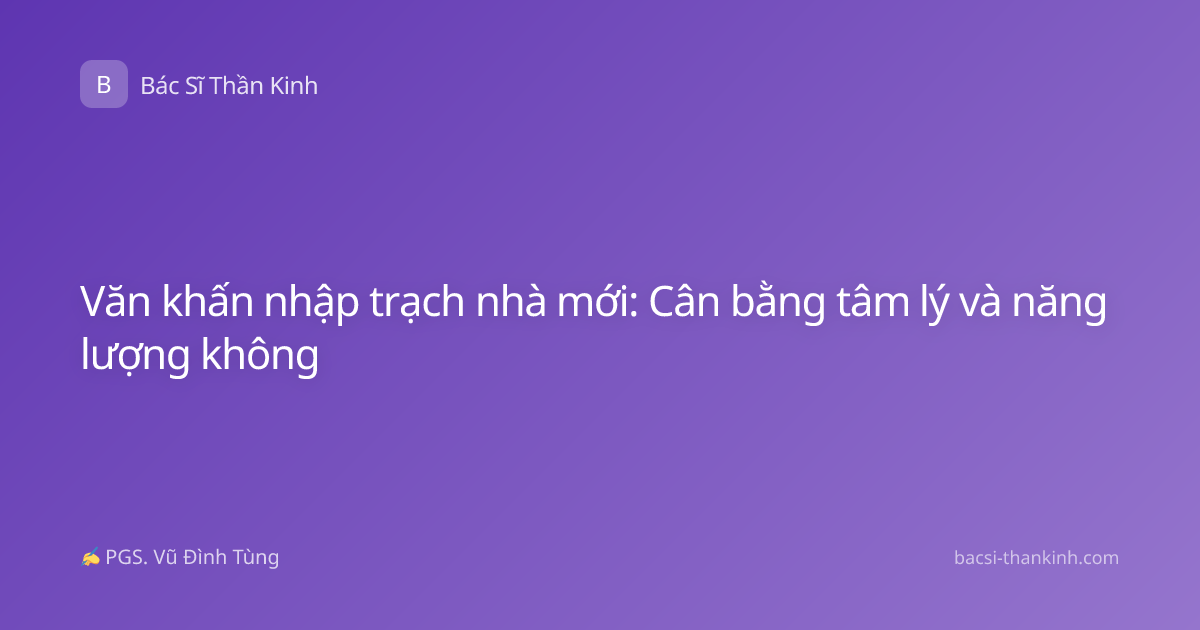Văn khấn nhập trạch nhà mới: Cân bằng tâm lý và năng lượng không